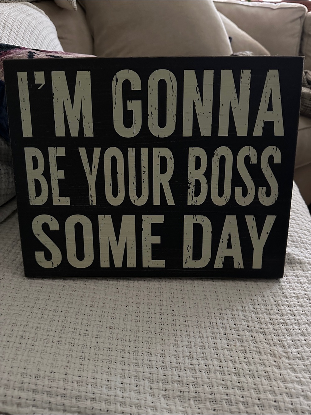 Motivational Black & White Wall Sign - "I'm Gonna Be Your Boss Some Day"